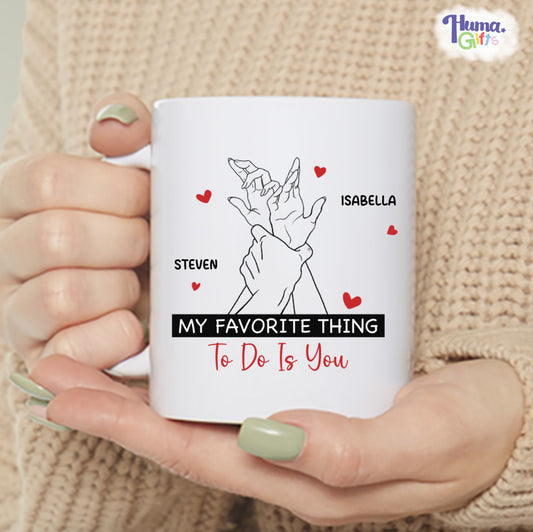 Ceramic Mug - My Favorite Thing To Do Is You - 11oz - Couple Personalized Custom Mug - Gift For Husband Wife, Anniversary - HHMUG003